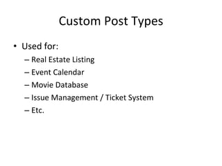 Custom Post Types Used for: Real Estate Listing Event Calendar Movie Database Issue Management / Ticket System Etc. 