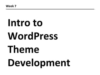 Intro to  WordPress Theme Development Week 7 