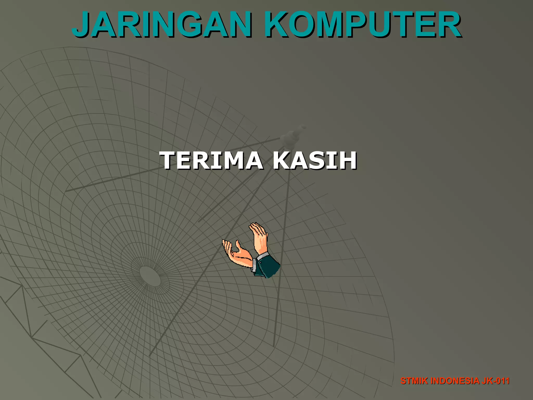 JARINGAN KOMPUTERJARINGAN KOMPUTER
STMIK INDONESIA JK-011STMIK INDONESIA JK-011
TERIMA KASIHTERIMA KASIH
 