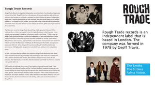 Rough Trade records is an
independent label that is
based in London. The
company was formed in
1978 by Geoff Travis.
The Smiths
The Strokes
Palma Violets
 