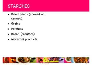 STARCHES
• Dried beans (cooked or
  canned)
• Grains
• Potatoes
• Bread (croutons)
• Macaroni products




                           28
 