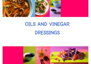 OILS AND VINEGAR
    DRESSINGS


                   56
 