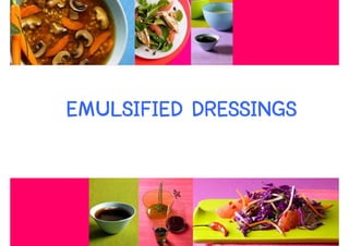 EMULSIFIED DRESSINGS


                       76
 