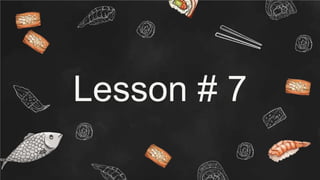 Lesson # 7
 