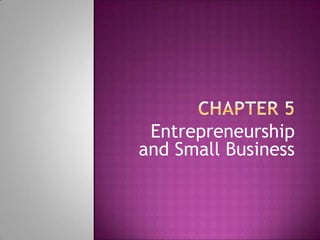 Chapter 5 Entrepreneurship and Small Business 
