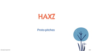 HAXZ
Proto-pitches
IXD Creative Founder F2019 HAXZ
 