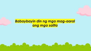 Babaybayin din ng mga mag-aaral
ang mga salita
 