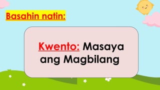 Basahin natin:
Kwento: Masaya
ang Magbilang
 