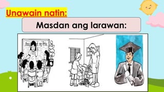 Unawain natin:
Masdan ang larawan:
 