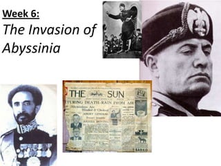 Week 6:
The Invasion of
Abyssinia
 