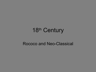 18 th  Century Rococo and Neo-Classical 