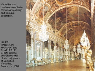 JULES HARDOUIN-MANSART and CHARLES LE BRUN, Galerie des Glaces (Hall of Mirrors), palace of Versailles, Versailles, France, ca. 1680. Versailles is a combination of Italian Renaissance design and Baroque decoration. 