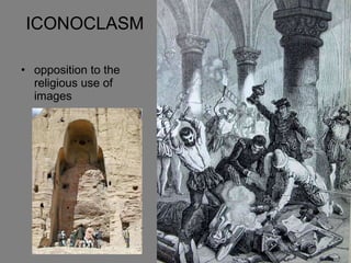 ICONOCLASM opposition to the religious use of images  