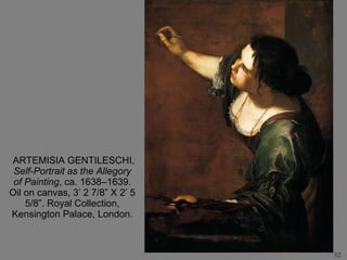 ARTEMISIA GENTILESCHI,  Self-Portrait as the Allegory of Painting , ca. 1638–1639. Oil on canvas, 3’ 2 7/8” X 2’ 5 5/8”. Royal Collection, Kensington Palace, London. 