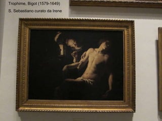 Trophime, Bigot (1579-1649) S. Sebastiano curato da Irene 