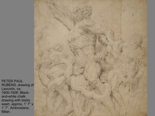 PETER PAUL RUBENS, drawing of Laocoön, ca. 1600-1608. Black-and-white chalk drawing with bistre wash, approx. 1’ 7” x 1’ 7”. Ambrosiana, Milan. 