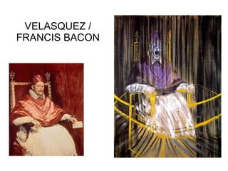 VELASQUEZ / FRANCIS BACON 