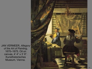 JAN VERMEER,  Allegory of the Art of Painting , 1670–1675. Oil on canvas, 4’ 4” x 3’ 8”. Kunsthistorisches Museum, Vienna.  