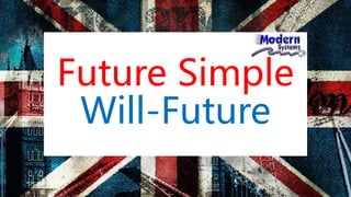 Future Simple
Will-Future
 