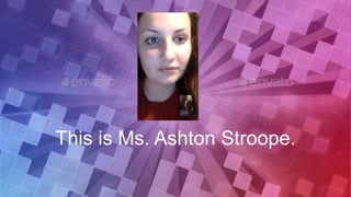 This is Ms. Ashton Stroope.
 