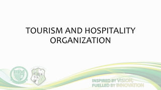 TOURISM AND HOSPITALITY
ORGANIZATION
 