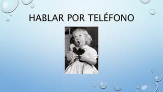 HABLAR POR TELÉFONO
 
