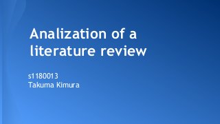 Analization of a
literature review
s1180013
Takuma Kimura

 