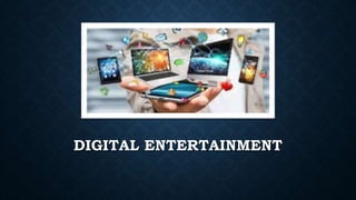 DIGITAL ENTERTAINMENT
 