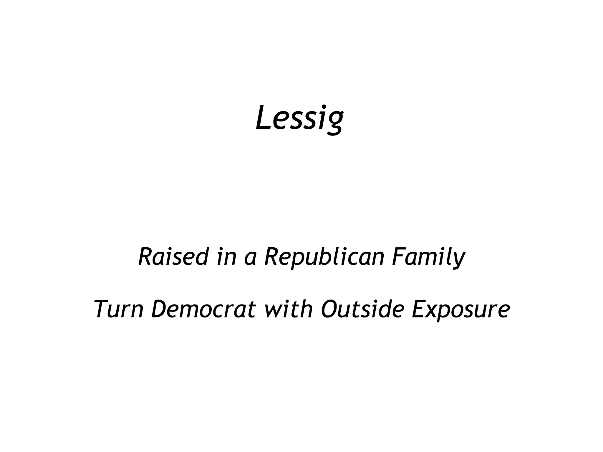 Lessig Raised in a Republican Family Turn Democrat with Outside Exposure 