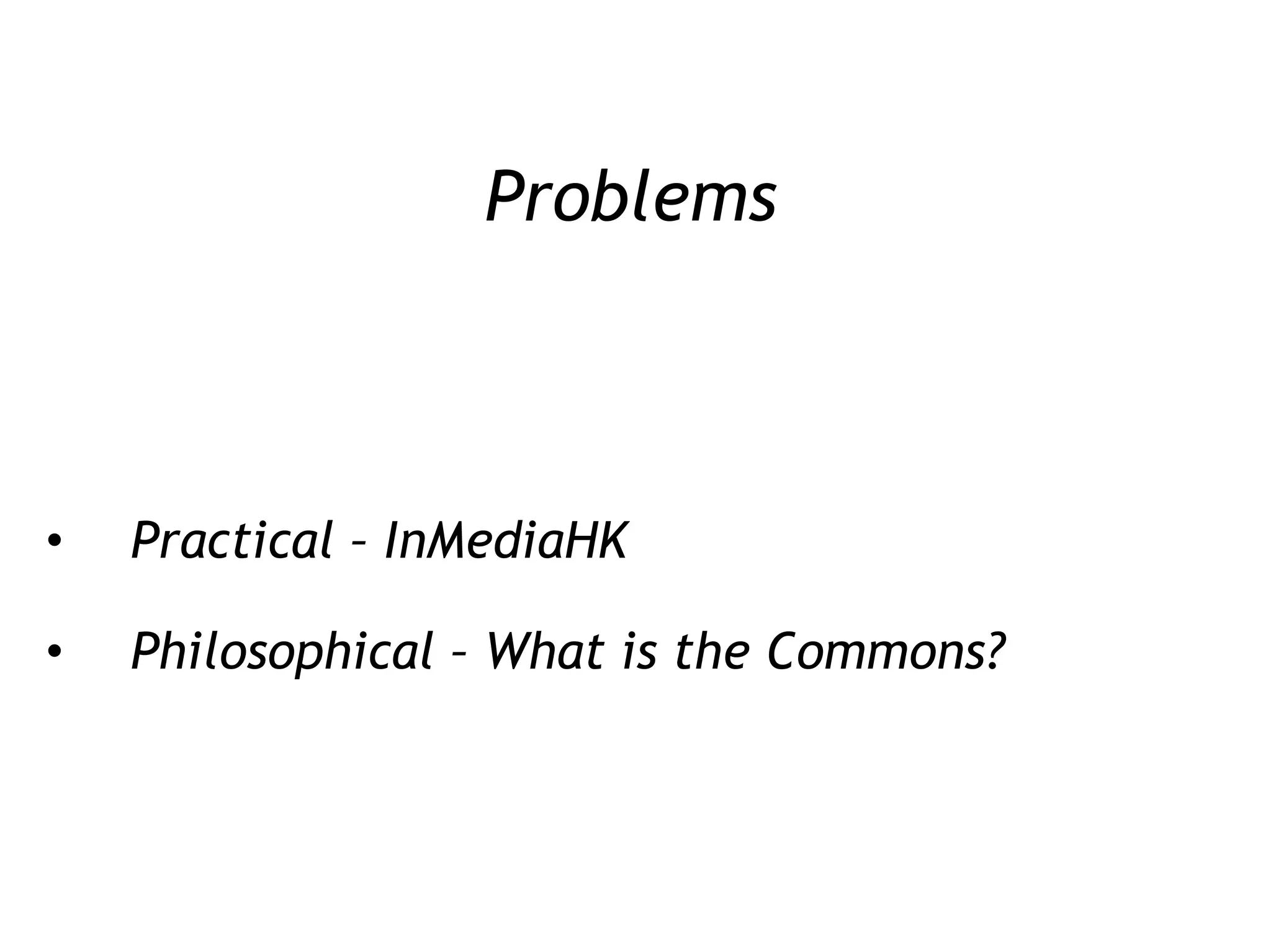 Problems Practical – InMediaHK Philosophical – What is the Commons? 