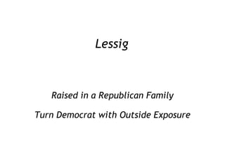 Lessig Raised in a Republican Family Turn Democrat with Outside Exposure 