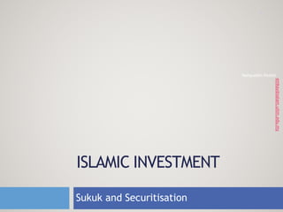 ISLAMIC INVESTMENT
Mahyuddin Khalid
emkay@salam.uitm.edu.my
Sukuk and Securitisation
1
 
