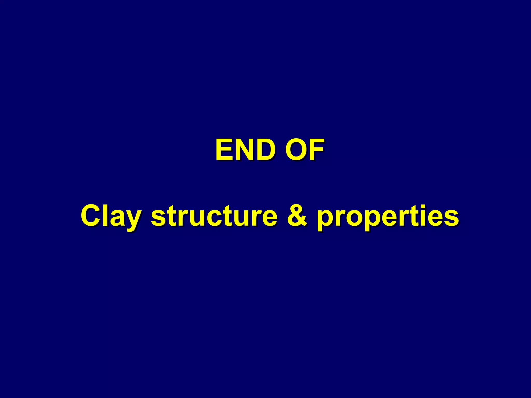 END OF Clay structure & properties 
