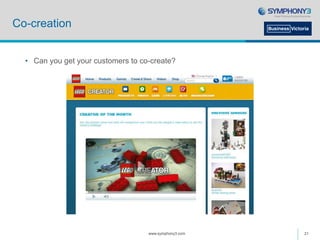 Co-creation
• Can you get your customers to co-create?
www.symphony3.com 21
 