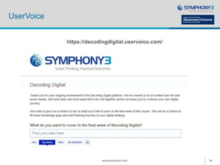 UserVoice
https://decodingdigital.uservoice.com/
www.symphony3.com 24
 
