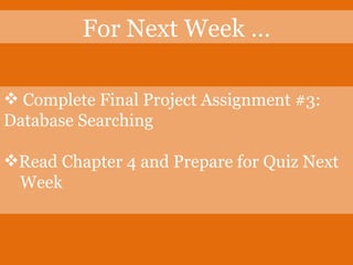 Complete Final Project Assignment #3: Database Searching Read Chapter 4 and Prepare for Quiz Next    Week For Next Week … 