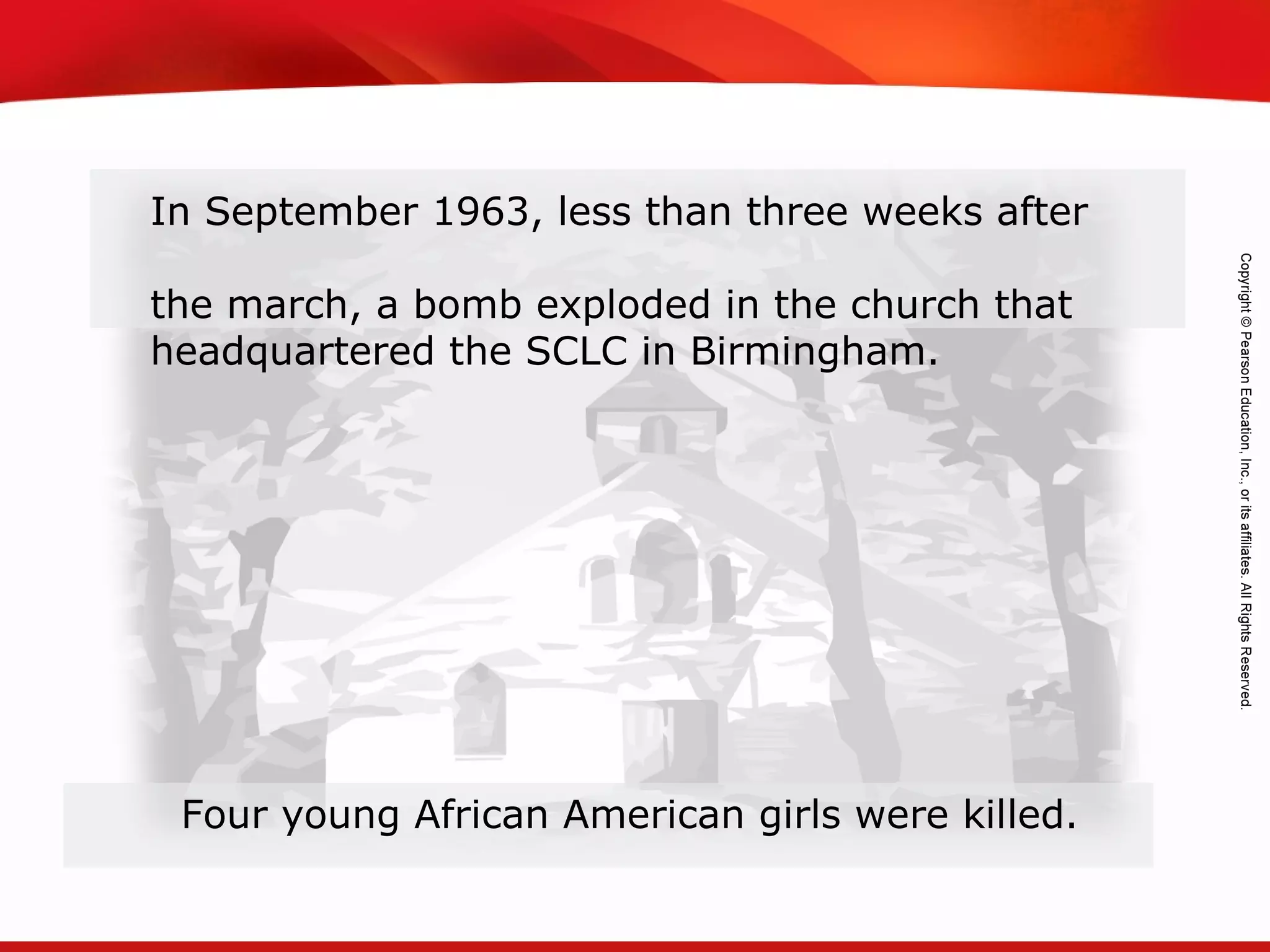 TEKS 8C: Calculate percent composition and empirical and molecular formulas.
In September 1963, less than three weeks after
the march, a bomb exploded in the church that
headquartered the SCLC in Birmingham.
Four young African American girls were killed.
 