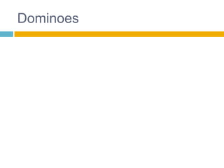Dominoes
 