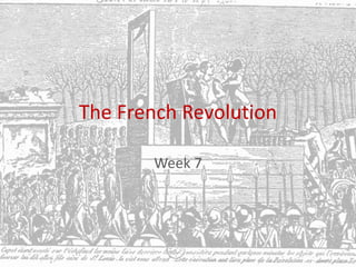 The French Revolution
Week 7
 