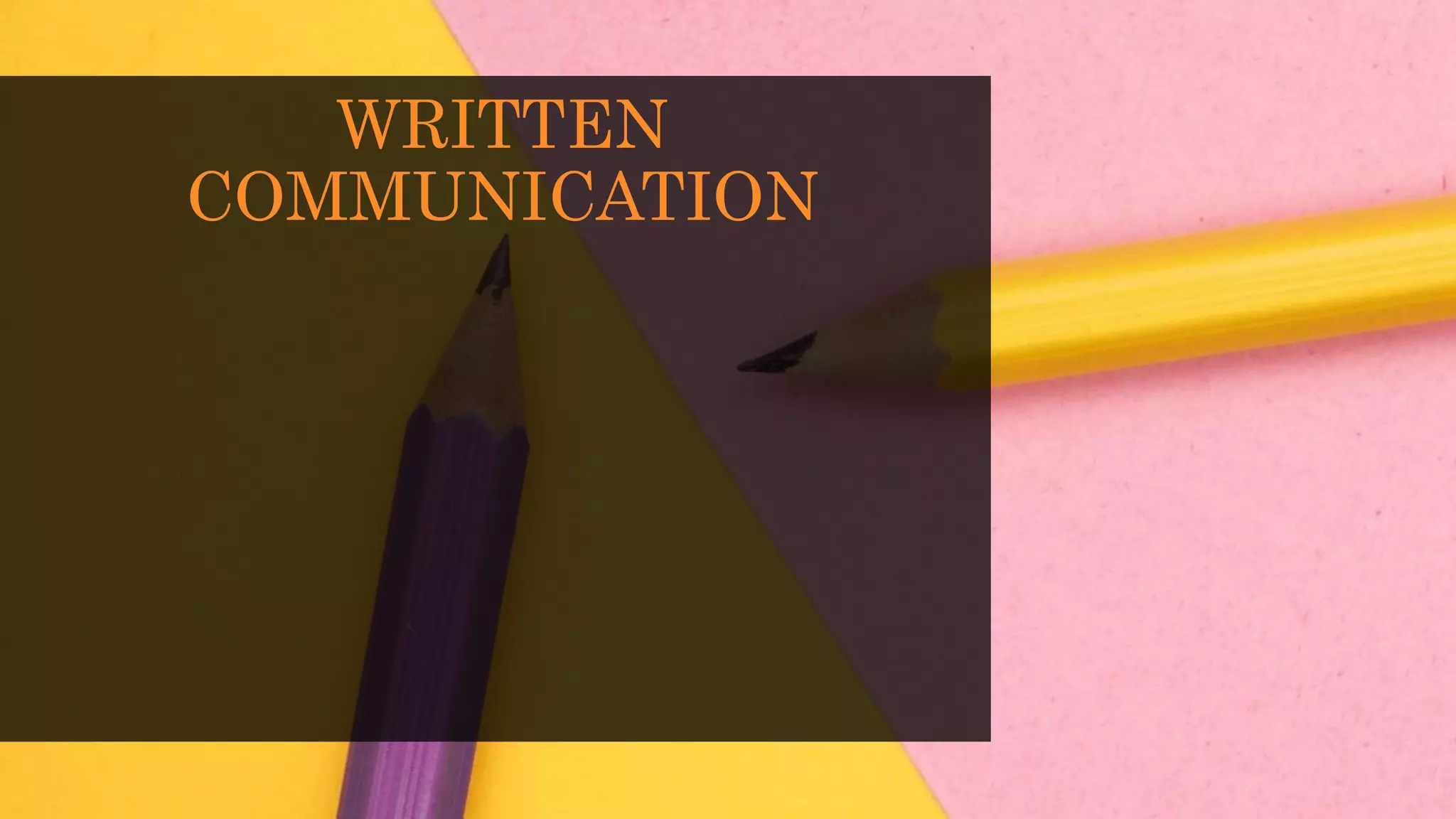 WRITTEN
COMMUNICATION
 