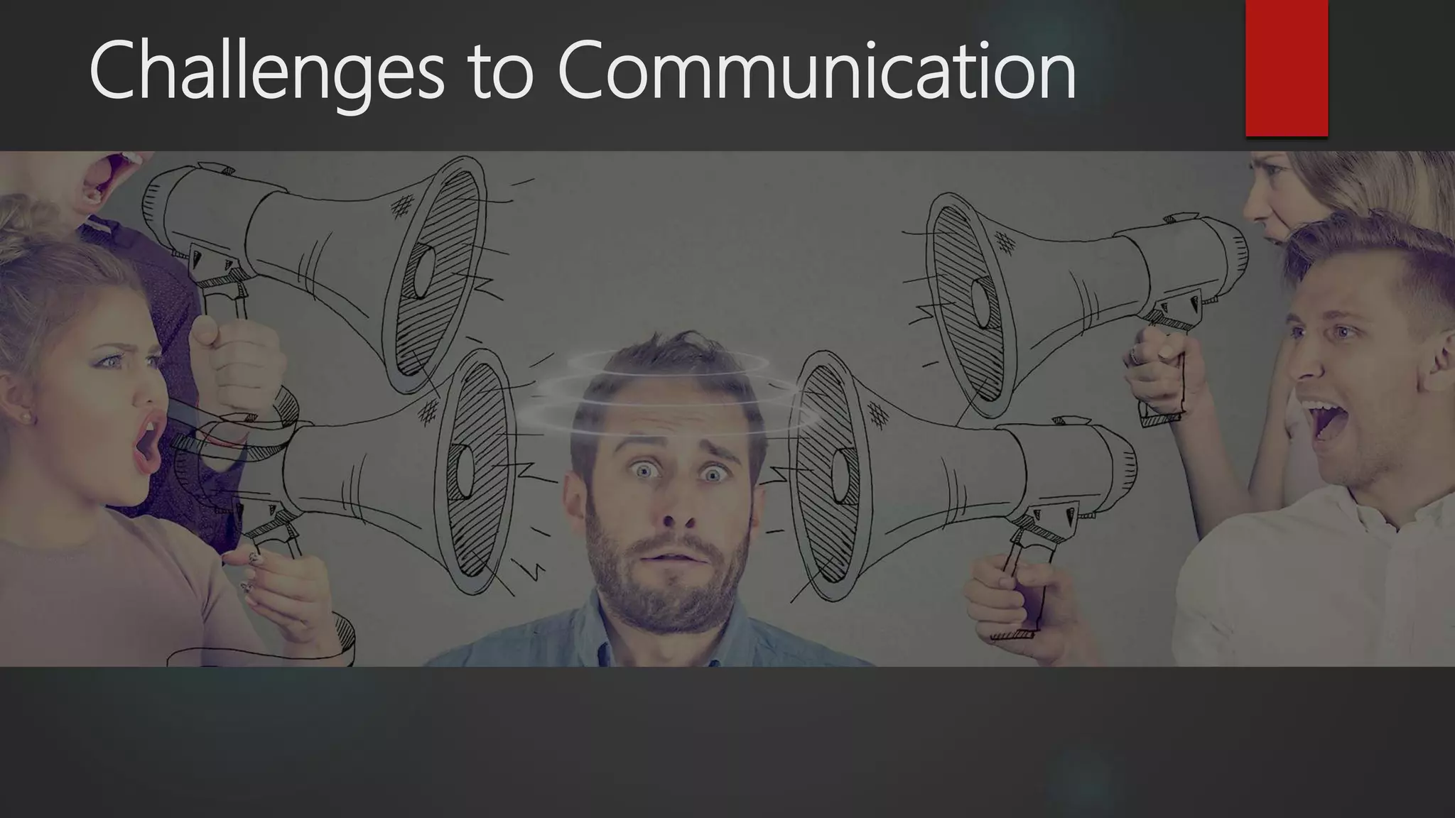 Challenges to Communication
 