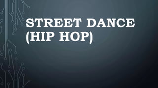 STREET DANCE
(HIP HOP)
 