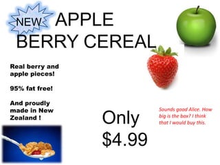 NEW    APPLE BERRY CEREALReal berry and apple pieces!95% fat free!And proudly made in New Zealand !Only $4.99 Sounds good Alice. How big is the box? I think that I would buy this.