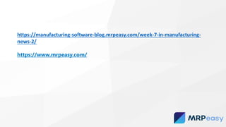 https://manufacturing-software-blog.mrpeasy.com/week-7-in-manufacturing-
news-2/
https://www.mrpeasy.com/
 