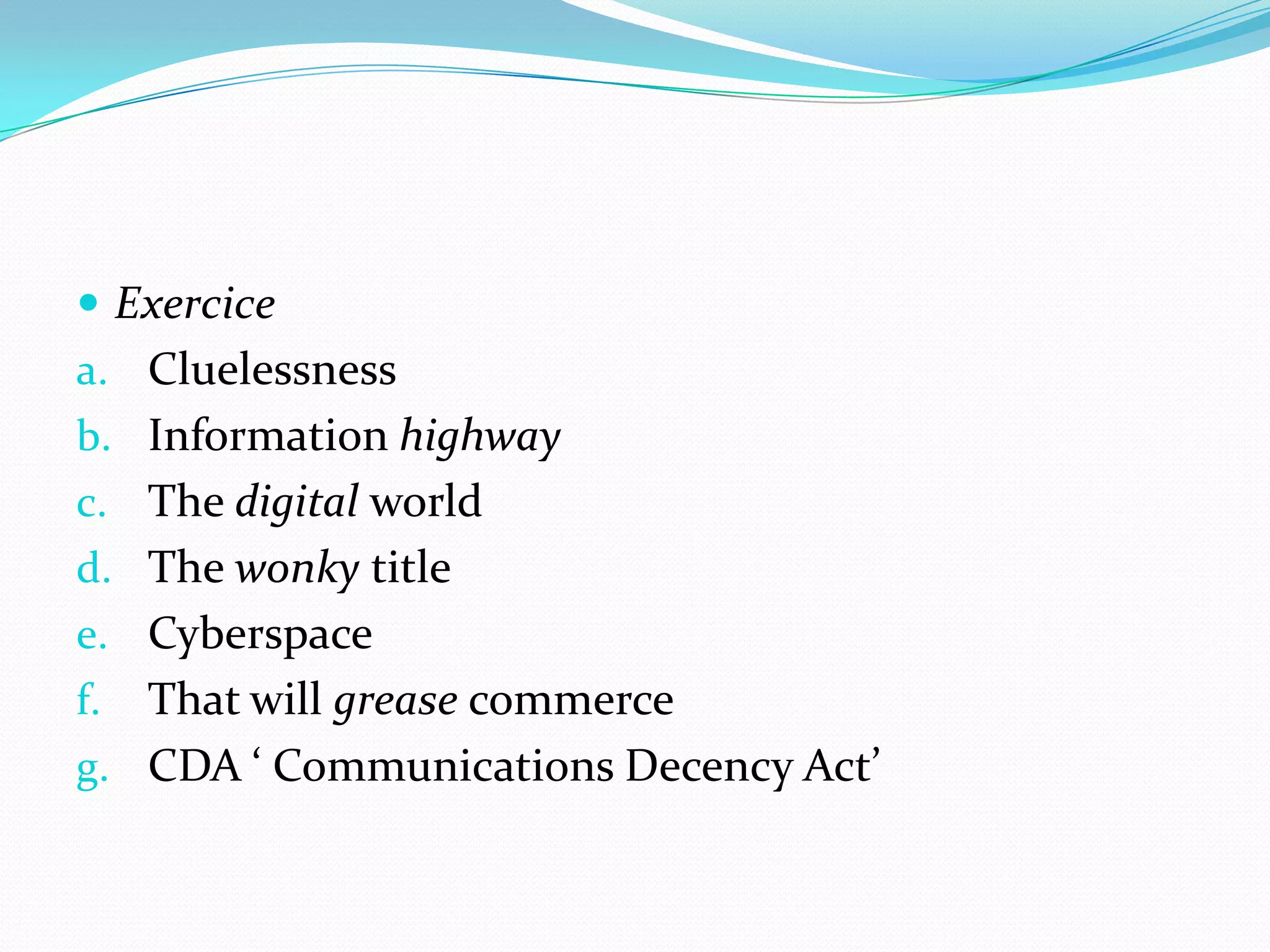 ExerciceCluelessnessInformation highwayThe digital worldThe wonky titleCyberspaceThat will grease commerceCDA ‘ Communications Decency Act’