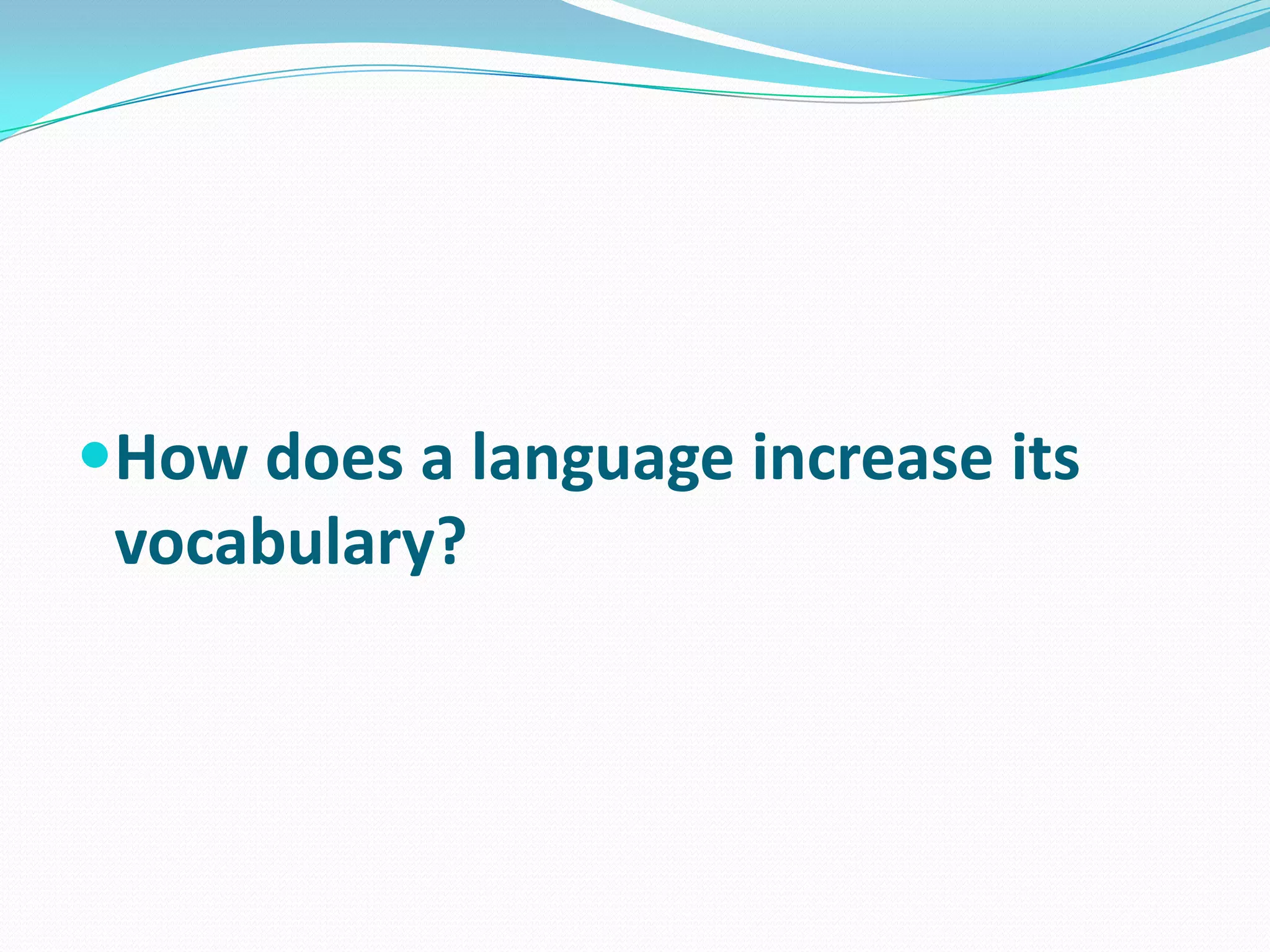 How does a language increase its vocabulary?