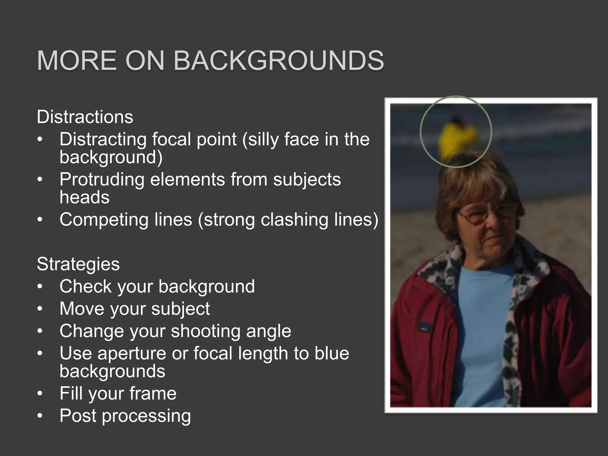 Portraits outdoorsWhat background works best with the clothes your subject is wearing? Where is the sun? Is there wind to mess up the hair?Is the location private, or will you have to worry about clutter or distractions in the background? What is the weather like; is it sunny or overcast? An overcast sky provides soft, diffused light, while a sunny sky provides bright, intense light. Overcast is preferable in most cases. What can you use in your surroundings to enhance the composition? 