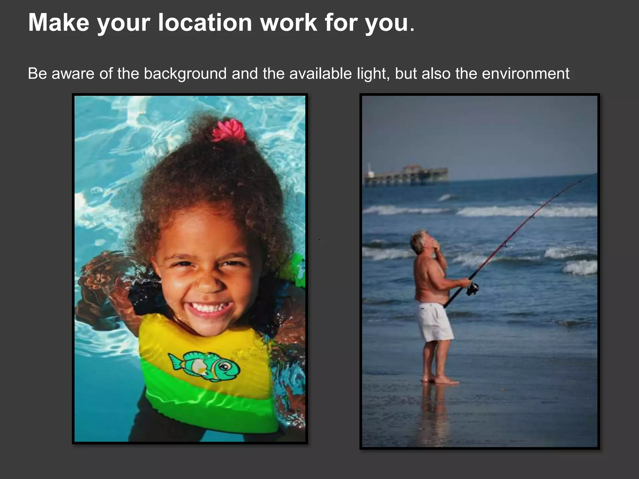 Portraits indoorsWill you use a flash or the available natural light? If you will use a flash, will you use the built-in flash or a bounce flash ? If you use a bounce flash, how high is the ceiling and what color are the walls? Both will affect the outcome of the shot. If you are using the available light, how strong is the light coming in from windows or doors? If the light is not very strong, you may need a slower shutter speed, and possibly a tripod to avoid blur. Pay attention to the background tones and objects.