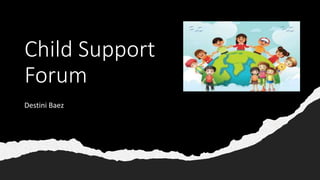 Child Support
Forum
Destini Baez
 