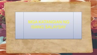 MGA KATANGIAN NG
ISANG SALAYSAY
 